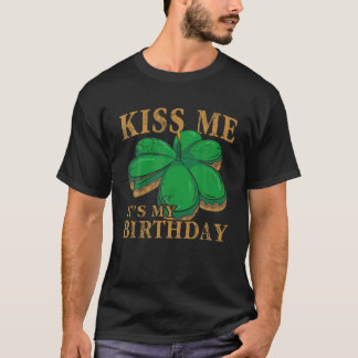 Kiss Me Es ist mein Geburtstag St Patricks Day Iri T-Shirt