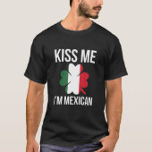 Kiss Me I Be Mexican St Patricks Day T-Shirt (Vorderseite)