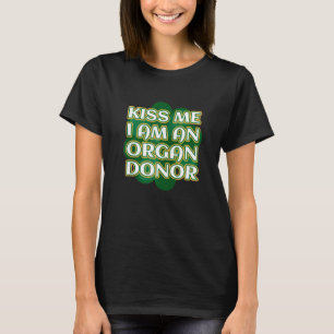 Kiss Me I bin Organspender St Patrick S Organ Dono T-Shirt