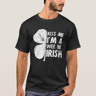 Kiss Me I m A Wee Bit Irish St Patrick s Day 2023 T-Shirt