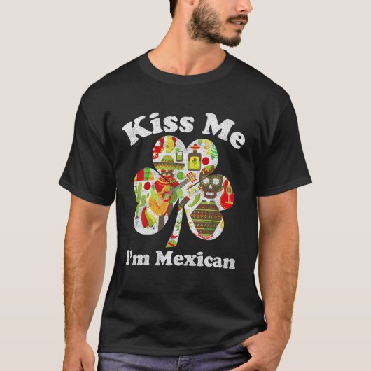 Kiss Me I m Mexican Funny St Patrick's Day Mexico T-Shirt (Vorderseite)