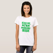 Kiss Me, I’m Probably Irish  T-Shirt (Vorne ganz)