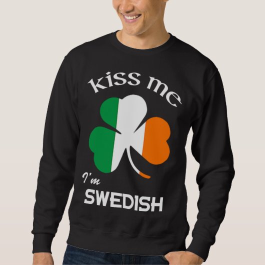 Kiss Me I m Swedish Shamrock Sweden St Patrick s D Sweatshirt (Vorderseite)