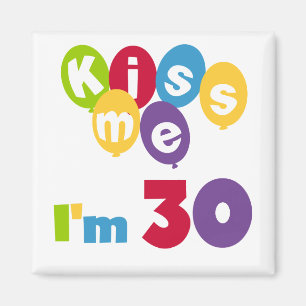 Kiss Me Ich bin 30 Geburtstagsgeschenke und T - Sh Magnet