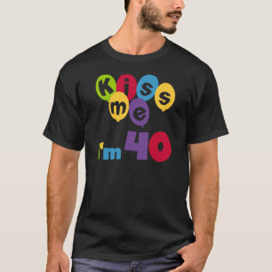 Kiss Me Ich bin 40 Geburtstagsgeschenke und T - Sh T-Shirt