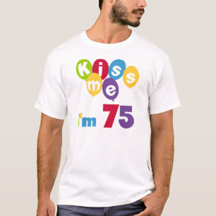 Kiss Me Ich bin 75 Geburtstagsgeschenke und T - Sh T-Shirt