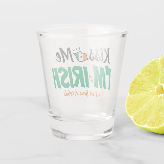 Kiss Me Ich bin nicht irisch, es war nur eine Weil Schnapsglas (Rückseite)