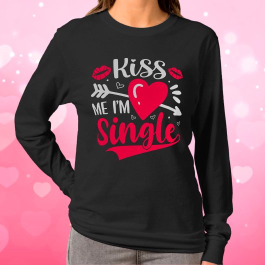 Kiss Me Ich bin Single Niedlich Valentine T-Shirt