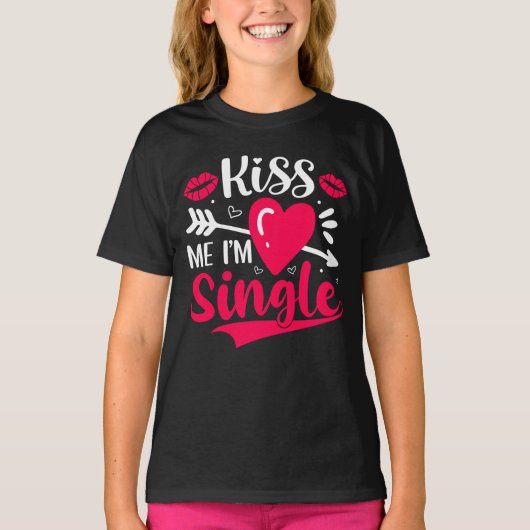 Kiss Me Ich bin Single Niedlich Valentine T-Shirt (Vorderseite)