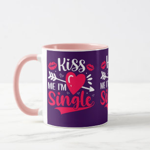 Kiss Me Ich bin Single Niedlich Valentine Tasse