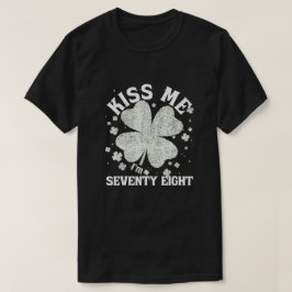 Kiss Me I'm 78 1947 Lucky St. Patrick's Day Shamro T-Shirt