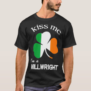 Kiss Me Im a Millwright Kleeblatt St Patricks Day T-Shirt