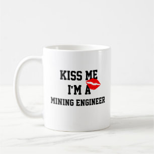 Kiss me im a Miningenieur Tasse