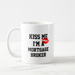 Kiss Me Im a Mortgage Broker Tasse