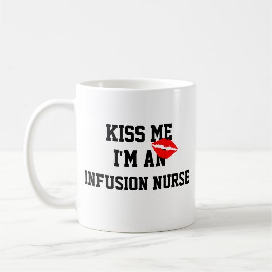 Kiss me im an Infusion Nurse Tasse (Links)