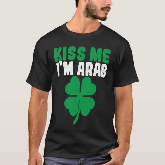 Kiss Me I'm Arab Irish Shamrock St Patricks Day Dr T-Shirt (Vorderseite)