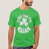 Kiss Me I'm Asian St Patricks Day Asia Funny Irish T-Shirt (Vorderseite)