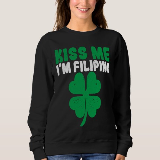 Kiss Me I'm Filipino Irish St Patricks Day Philipp Sweatshirt (Vorderseite)