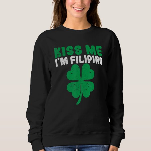 Kiss Me I'm Filipino Irish St Patricks Day Philipp Sweatshirt (Vorderseite)