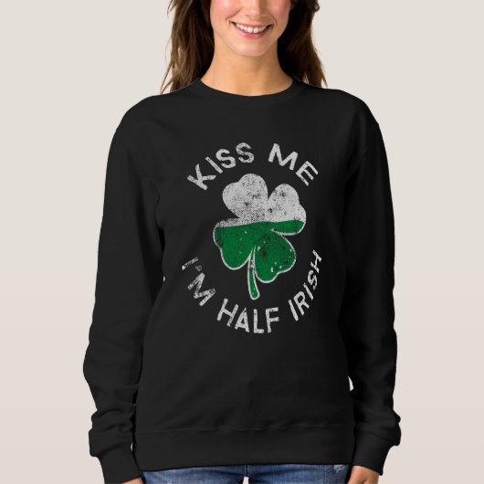 Kiss Me I'm Half Irish Lucky C St Patrick's Day Sweatshirt (Vorderseite)