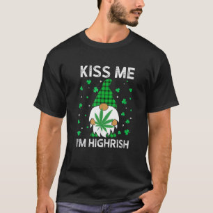 Kiss Me I'm Highrish, Cute Gnome Patrick's Weed Da T-Shirt