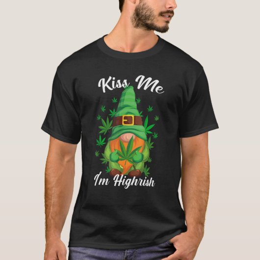 Kiss Me I'm Highrish Funny Gnome Canabis Weed, Can T-Shirt (Vorderseite)