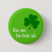 Kiss Me I'm Irish-ish - Green Kleeblatt Button (Vorderseite)