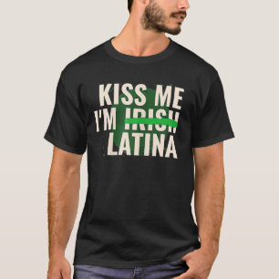 Kiss Me I'M Irish Latina Funny Hispanic St Patrick T-Shirt