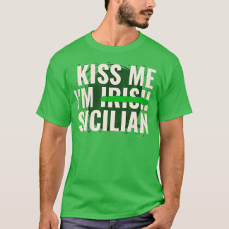 Kiss Me Im Irish Sicilian Funny Sicily St Day T-Shirt