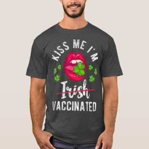 Kiss Me Im Irish Vacced Funny Gift St Day T-Shirt