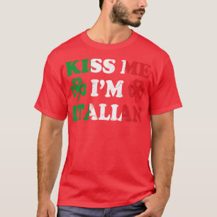 Kiss Me Im Italy Italia Irish St Patricks T-Shirt