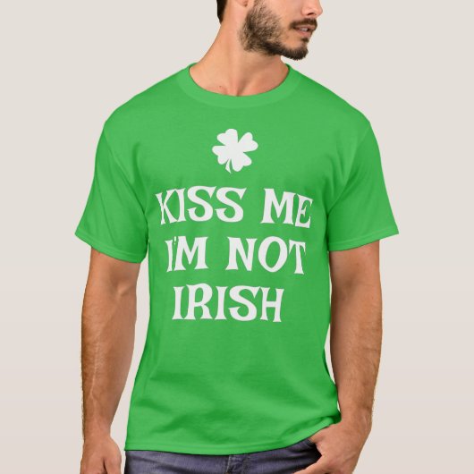 Kiss Me Im Not Irish St Patricks Day Gift Funny T-Shirt (Vorderseite)