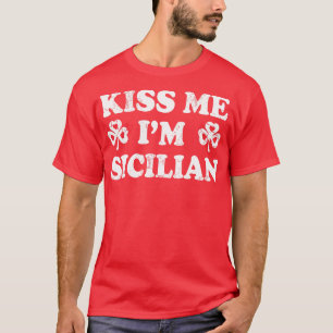 Kiss Me Im Sicilian Italian Italy St Patric T-Shirt