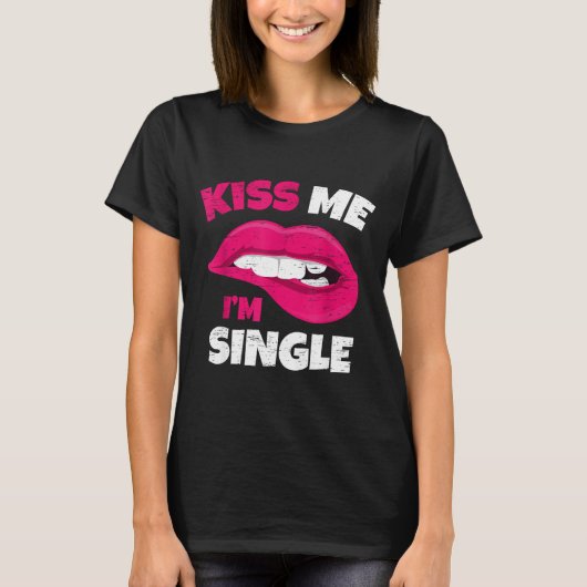 Kiss Me I'm Single Love Happy Valentine Day Wife H T-Shirt (Vorderseite)