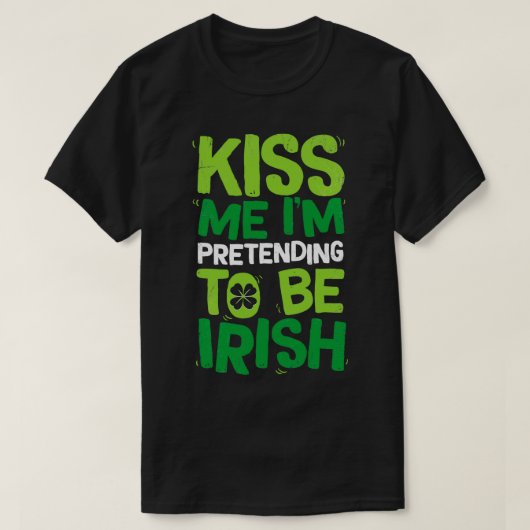 Kiss me im tun, als wäre ich irisch in St Patricks T-Shirt (Design vorne)