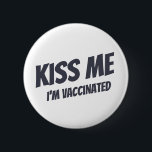 Kiss Me I'm Vaccinated Modern Cute Funny Quote Button<br><div class="desc">"Kiss Me I'm Vaccinated" in modern,  cute and simple sans serif typography</div>