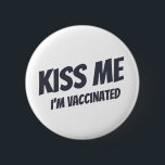 Kiss Me I'm Vaccinated Modern Cute Funny Quote Button<br><div class="desc">"Kiss Me I'm Vaccinated" in modern,  cute and simple sans serif typography</div>