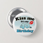 Kiss me it's my 40th Birthday Button (Vorne & Hinten)