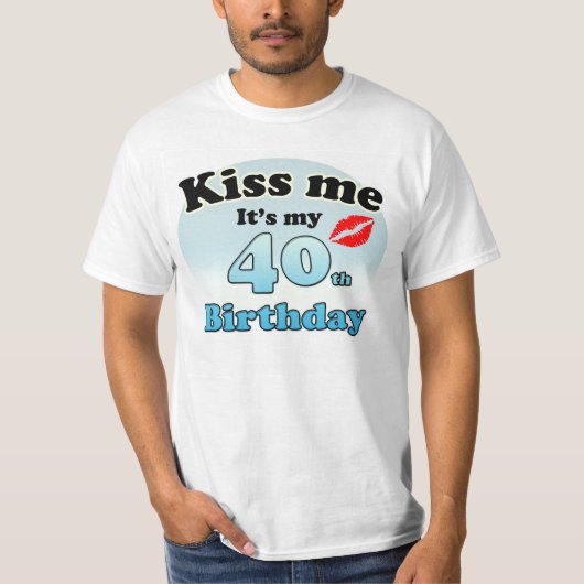 Kiss me it's my 40th Birthday T-Shirt (Vorderseite)