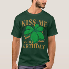 Kiss Me its My Birthday St Patrick's Day Irish T-Shirt