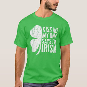 Kiss Me Meine DNA sagt, im Irish T Funny St Patric T-Shirt