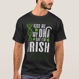 Kiss Me My DNA sagt, ich sei irischer St Patrick's T-Shirt