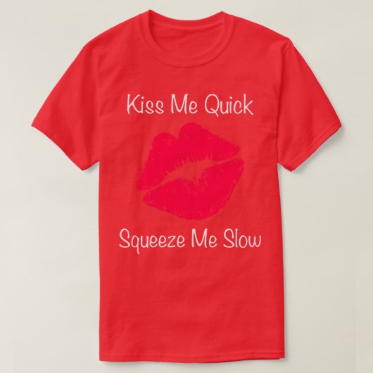 Kiss me Quick Squeeze me me Slow T-Shirt (Design vorne)