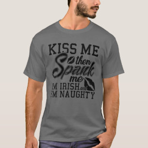 Kiss Me Spank Me Ich bin irisch T-Shirt