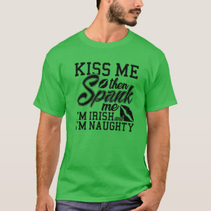 Kiss Me Spank Me Ich bin irisch T-Shirt