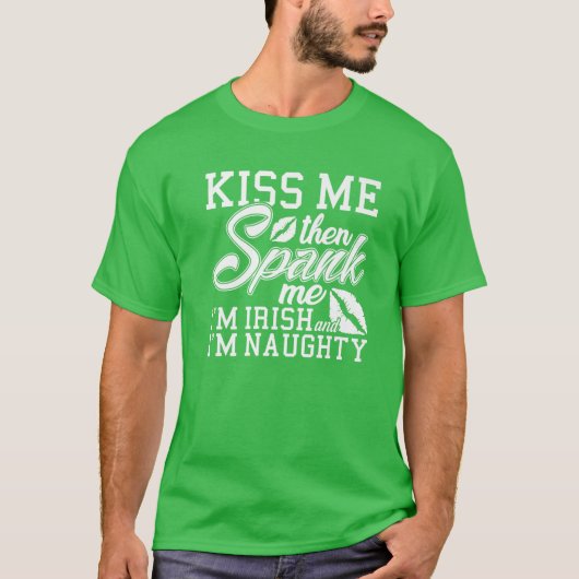 Kiss Me Spank Me Ich bin irisch T-Shirt (Vorderseite)