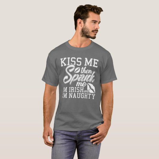 Kiss Me Spank Me Ich bin irisch T-Shirt (Vorne ganz)