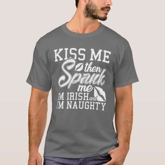 Kiss Me Spank Me Ich bin irisch T-Shirt (Vorderseite)