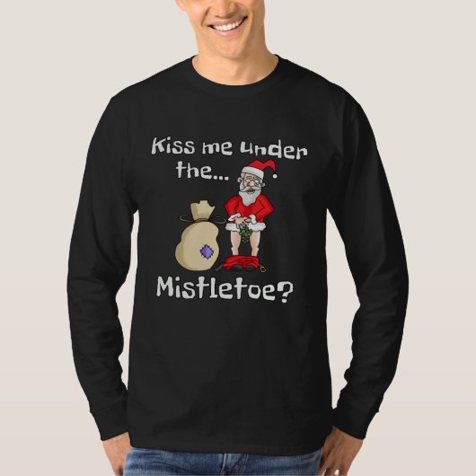 Kiss Me Under The Mistletoe Naughty Bad Santa Chri T-Shirt (Vorderseite)