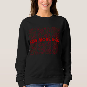 Kiss more Girls Lesbian Pride LGBTQ Kiss more Girl Sweatshirt